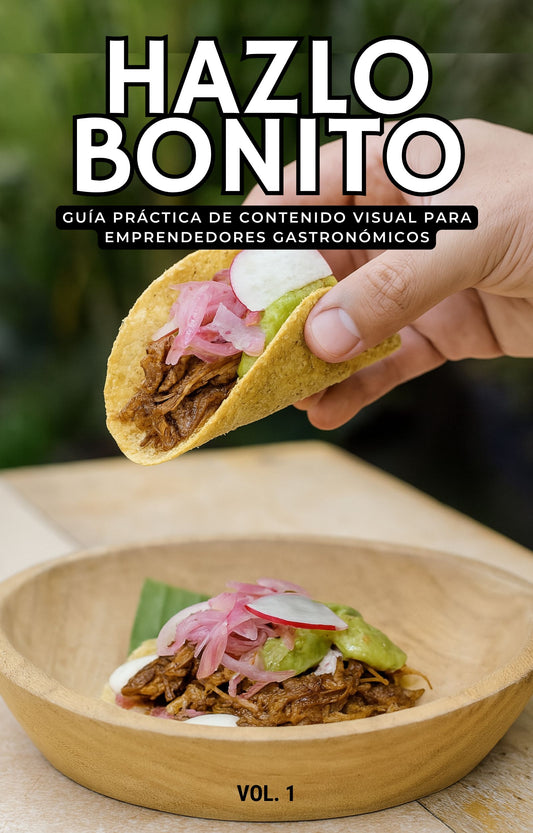 HAZLO BONITO VOL. 1 - Guía práctica de contenido visual para emprendedores gastronómicos